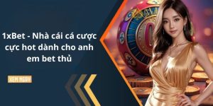 1xBet – Nhà cái cá cược cực hot dành cho anh em bet thủ