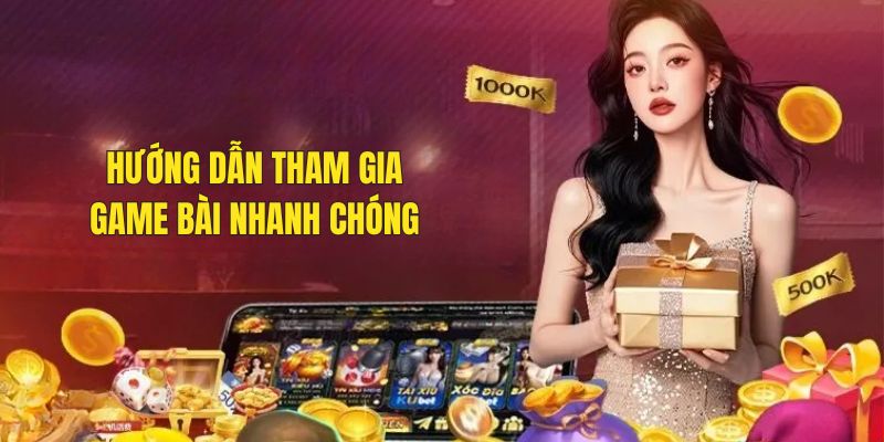 Các bước để tham gia game bài nhanh chóng, chi tiết