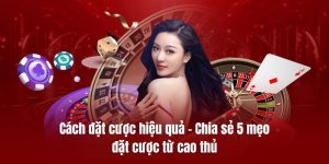 Cách đặt cược hiệu quả – Chia sẻ 5 mẹo đặt cược từ cao thủ
