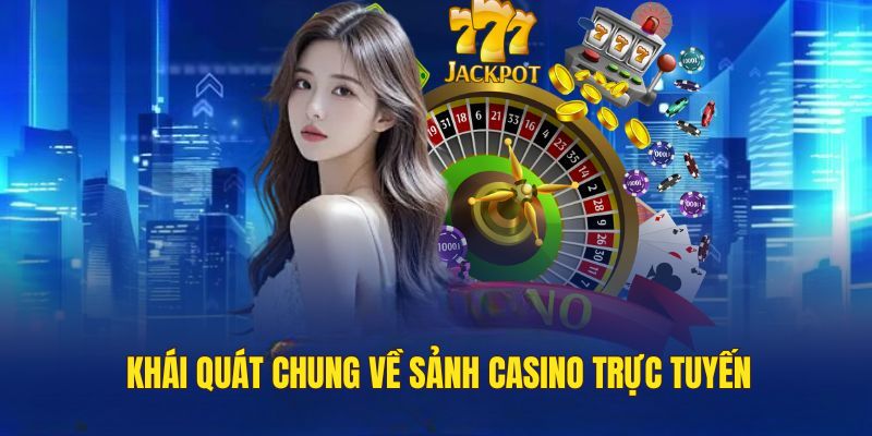 Đôi nét về sảnh cá cược casino trực tuyến