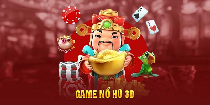 Game nổ hũ 3D – Bí quyết đập hũ luôn thắng dành cho tay mơ