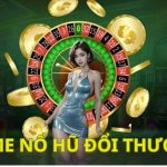 Game nổ hũ đổi thưởng - Bí quyết chơi tất thắng cho tân thủ