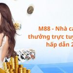M88 - Nhà cái tặng thưởng trực tuyến uy tín, hấp dẫn 2025