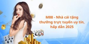 M88 – Nhà cái tặng thưởng trực tuyến uy tín, hấp dẫn 2025