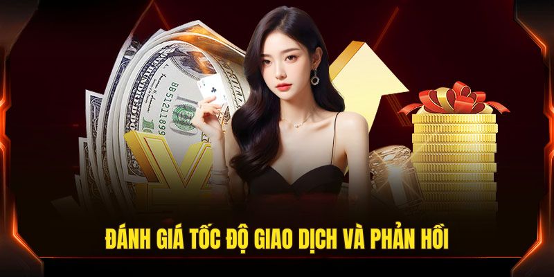 Quy trình xử lý giao dịch và tốc độ phản hồi