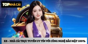 K8 – Nhà cái trực tuyến với công nghệ hiện đại, bảo mật 100%