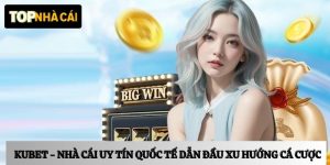 Kubet – Nhà cái quốc tế dẫn đầu xu hướng cá cược 2026