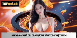 Viva88 – Nhà cái cá cược top 1 Việt Nam, chơi game cực mượt