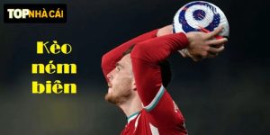 Những kinh nghiệm đánh kèo ném biên – Thắng lớn đến 99%